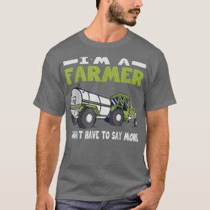 Farmer behöver inte säga mer jordbrukskläder m t shirt