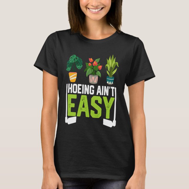 Farmer Hoeing Ain't Easy Vegetable Plants Gardenin T Shirt (Framsida)
