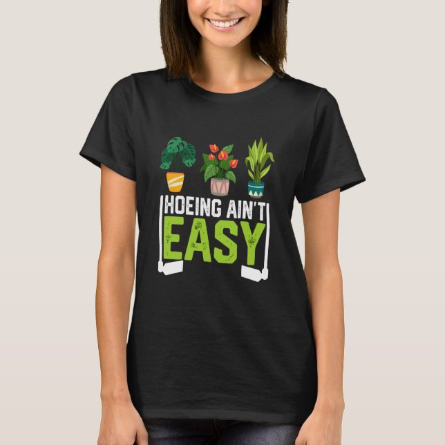 Farmer Hoeing Ain't Easy Vegetable Plants Gardenin T Shirt (Framsida)