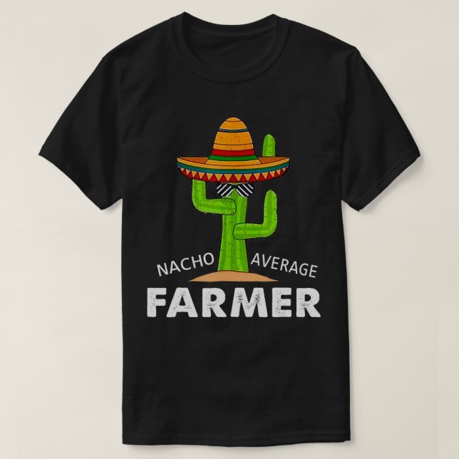 Farmer Humor Funny Meme som säger Nacho Average Fa T Shirt (Design framsida)