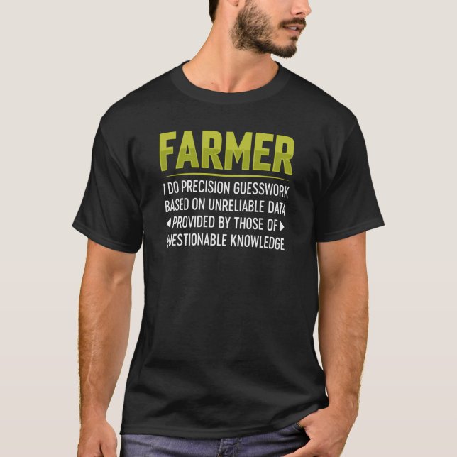 Farmer I Do Precision Guesswork Based On Unreliabl T Shirt (Framsida)