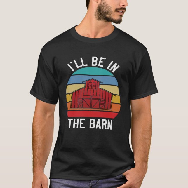 Farmer  I ll Be In the Barn  Barn Animal Farming T Shirt (Framsida)