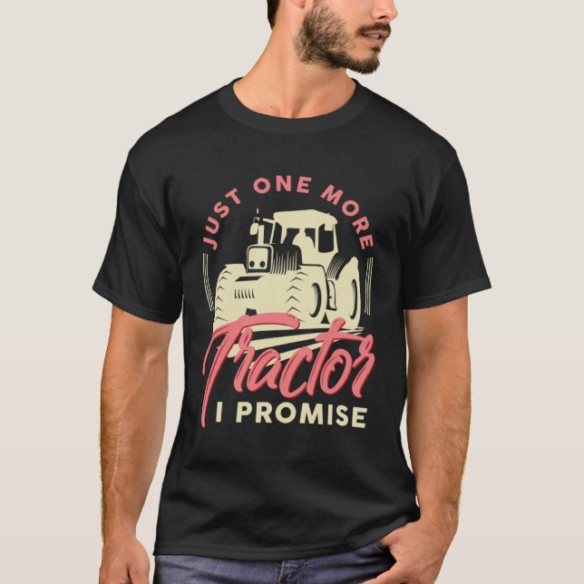 Farmer Just One More Tractor I Promise Arable T Shirt (Framsida)