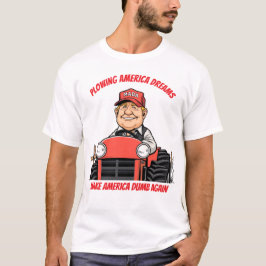 Farmer Trump Plowing American Dreams MADA T Shirt