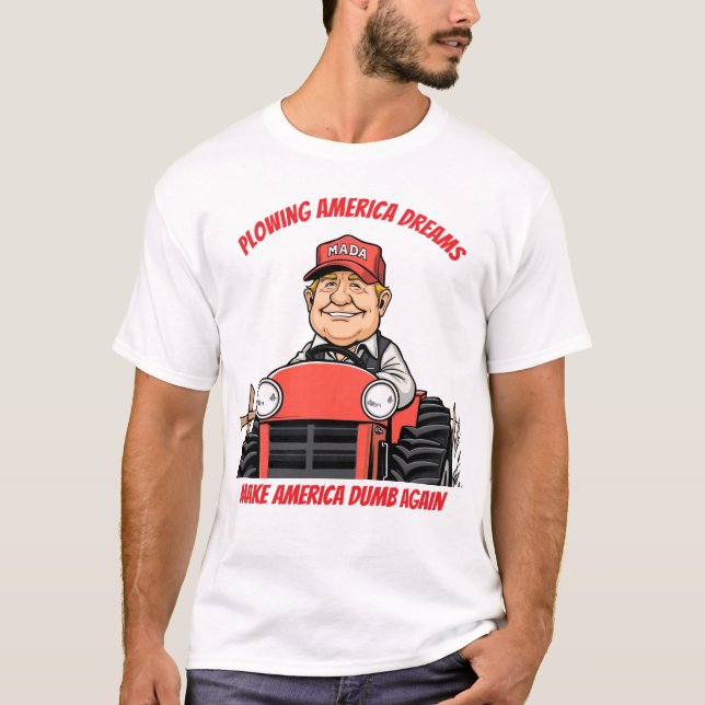 Farmer Trump Plowing American Dreams MADA T Shirt (Framsida)