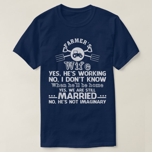 Farmer's Wife Yes He's Working No Don't Know T  Shirt (Design framsida)