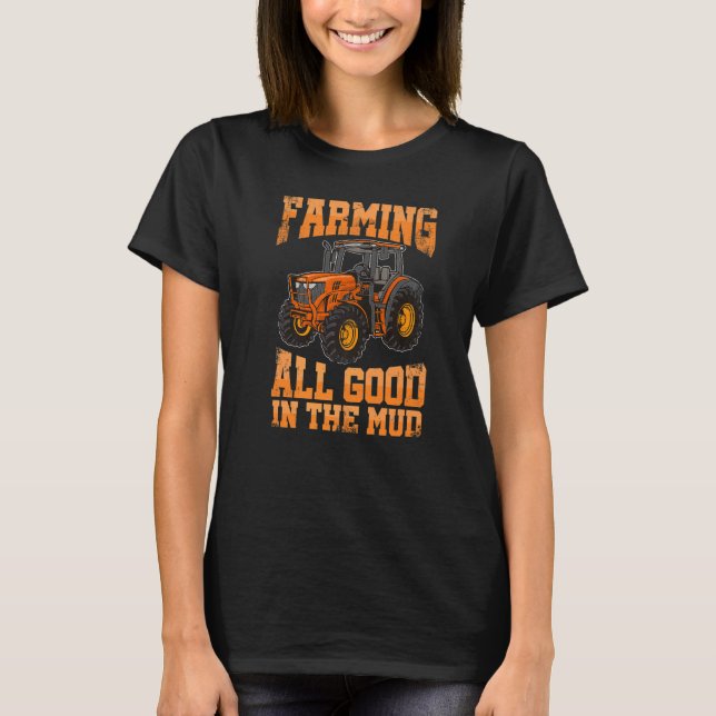Farming All Good In the Mud Agriculture Tractor Dr T Shirt (Framsida)