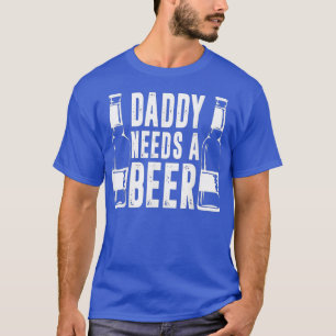 Fars dag Funny pappa behöver en öl 1 T Shirt