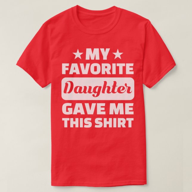 Fars dag Min favoritdotter gav mig det här T Shirt (Design framsida)
