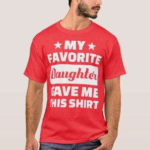 Fars dag Min favoritdotter gav mig det här T Shirt