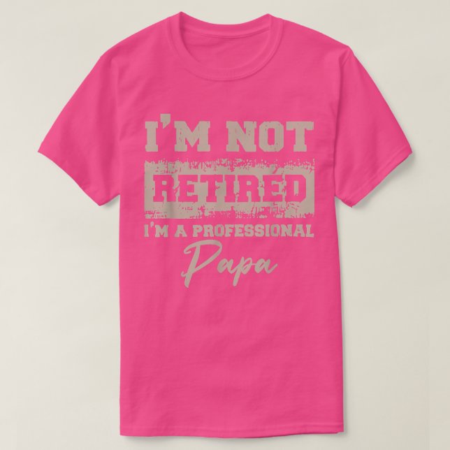 Fars dag Pappa I är inte pensionerad en Profession T Shirt (Design framsida)
