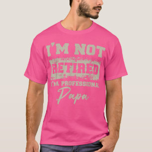 Fars dag Pappa I är inte pensionerad en Profession T Shirt