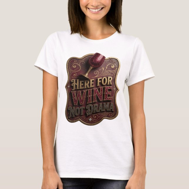 Färsk guld HERE FOR WINE NOT DRAMA Tröjdesign T Shirt (Framsida)