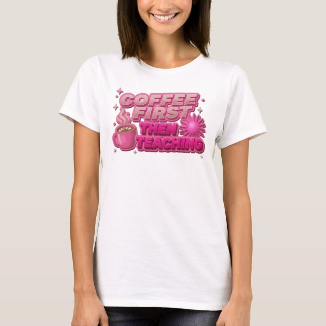 Färsk KAFFE FÖRST SEDAN UNDERVISNING Originaldesig T Shirt (Framsida)