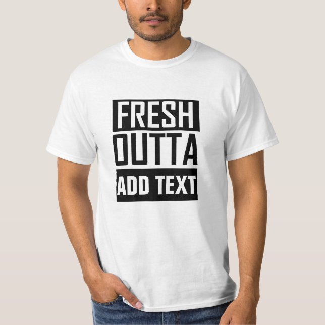 FÄRSK OUTTA - lägg till texten här/skapa egen T Shirt (Framsida)