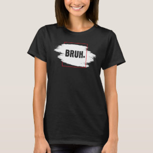 Färskt Allvarligt Bruh Brah Bro Kille Hiphop Urban T Shirt