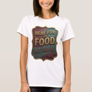 Färskt Guld HÄR FÖR MATEN INTE DRAMA Tryck T Shirt