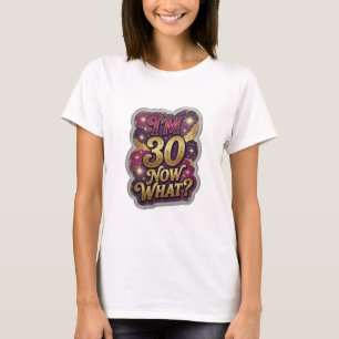 Färskt Guld JAG ÄR 30 NU VAD Konstnärligt Motiv T Shirt