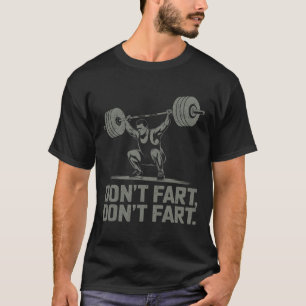 Fart inte Funny Weightlift Joke Gym Humor Work T Shirt
