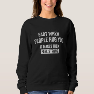 Fart när folk hug dig Sarcasm Vuxen humor T Shirt