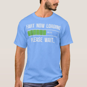 Fart Now Loading Funny Novelty Gift T Shirt