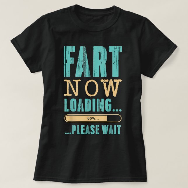 Fart Now Loading... ...Please Wait Father's Day Da T Shirt (Design framsida)