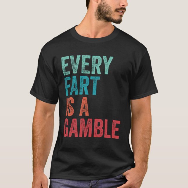 Farting Every Fart Is A Gamble Dad Mom Teen Boys G T Shirt (Framsida)