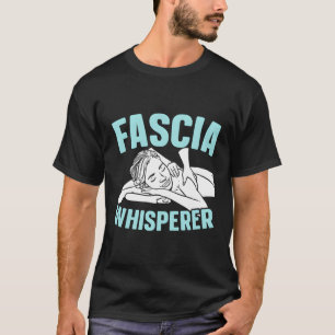 Fascia Whisperer massage Therapist massage Therapy T Shirt