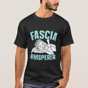 Fascia Whisperer massage Therapist massage Therapy T Shirt