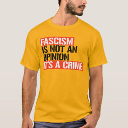 FASCISM ÄR INTE EN ÅSIKT, DET ÄR EN BROTT T SHIRT