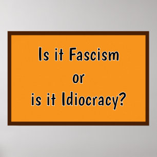 Fascism eller Idiokrati? Poster