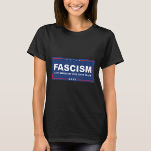 Fascism - Lustigt anti-trump Pro-biden Kampanj-tec T Shirt