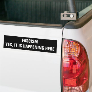 Fascism, Yes it is happening here Bumper Sticker Bildekal