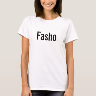 Fasho Tee Shirt
