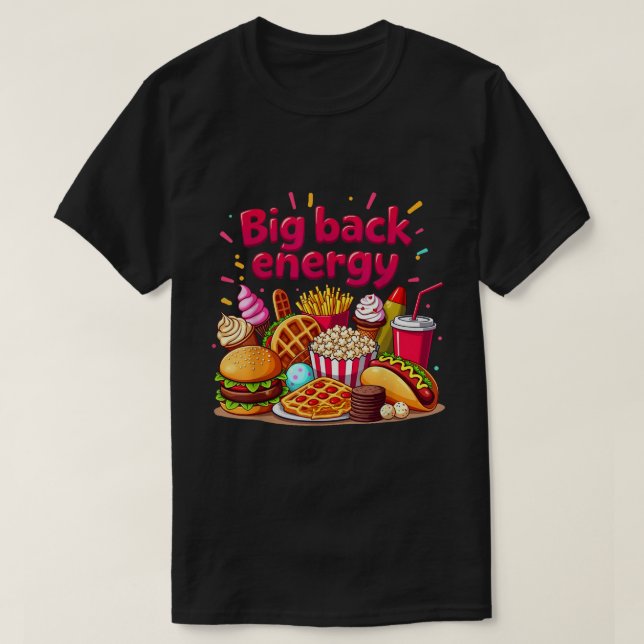 Fast Food Sarcasm, Big Back Energy Fast-matsäkring T Shirt (Design framsida)