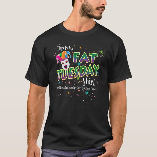 Fat Tuesday Just Like Fat Monday But Way Cooler Ma T Shirt (Framsida)