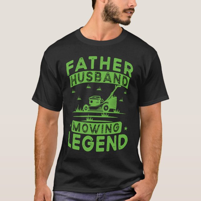 Father Husband Mowing Legend Gardner Dad Lawn Mowe T Shirt (Framsida)