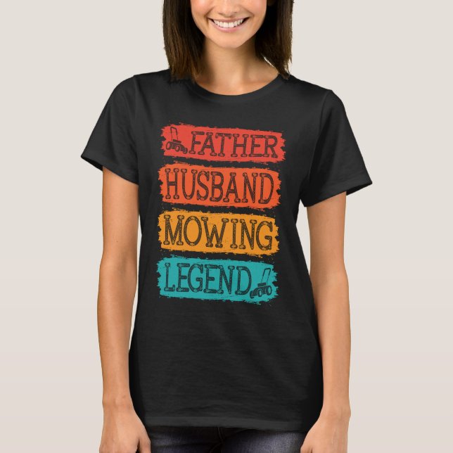 Father Husband Mowing Legend Gardner Dad Lawn Mowe T Shirt (Framsida)