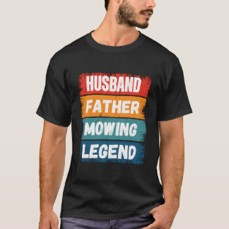 Father Husband Mowing Legend Proud Dad Lawn Mowing T Shirt