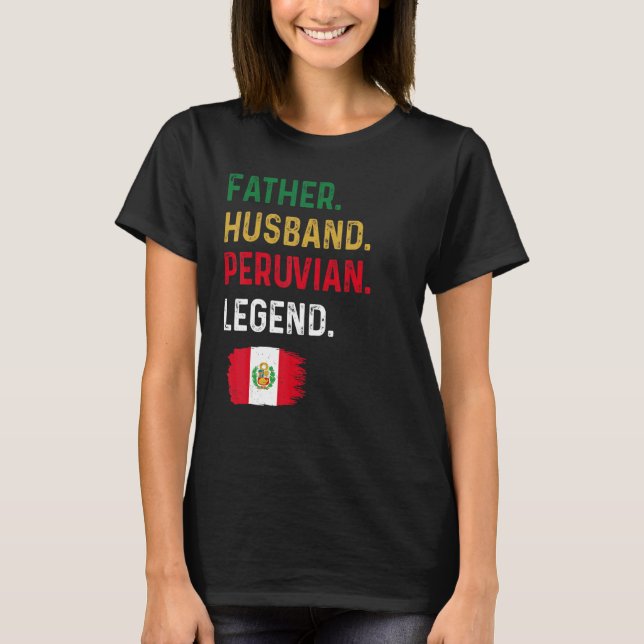 Father Husband Peruvian Legend Proud Dad Peru Flag T Shirt (Framsida)