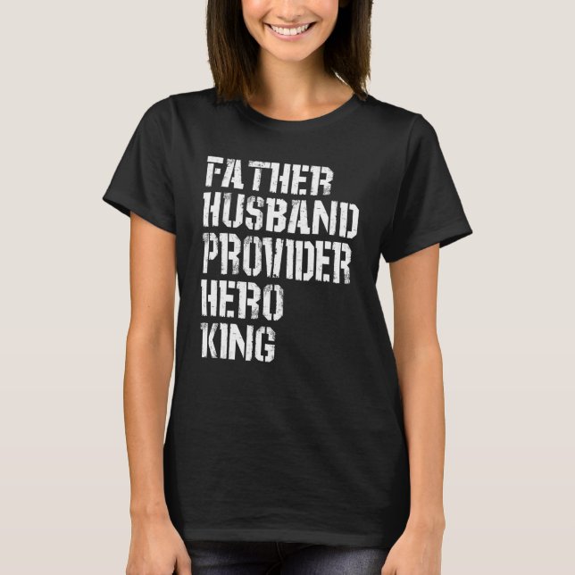 Father Husband Provider Hero King  Daddy Father s  T Shirt (Framsida)