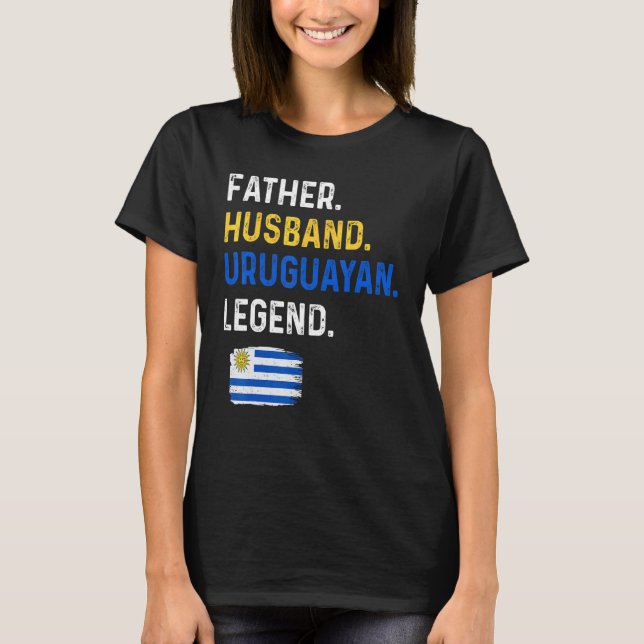 Father Husband Uruguayan Legend Proud Dad Uruguay  T Shirt (Framsida)
