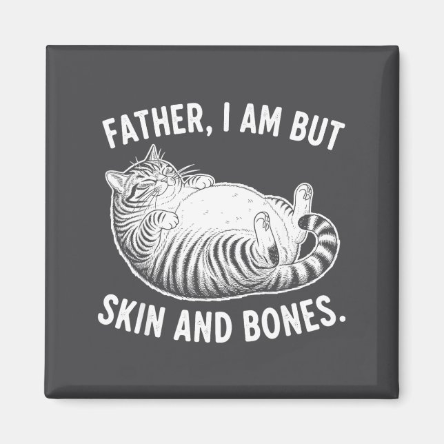 Father, I Am But Skin And Bones Funny Cat Dad Cat  Magnet (Framsidan)
