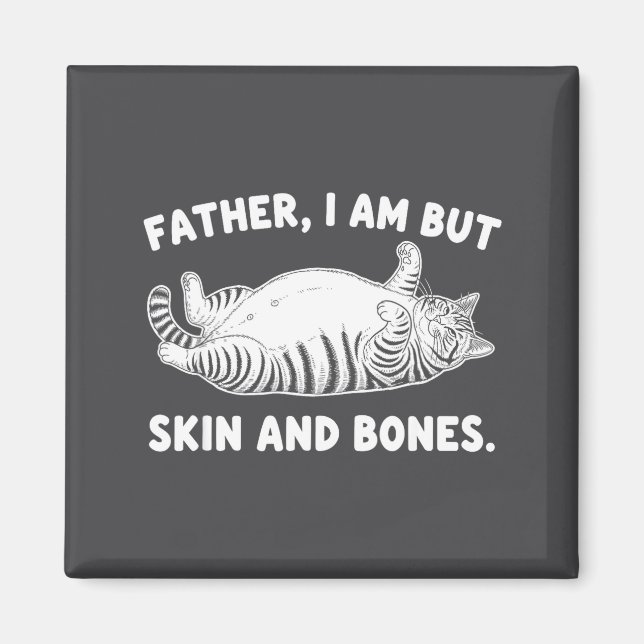 Father, I Am But Skin And Bones Funny Cat Dad Cat  Magnet (Framsidan)
