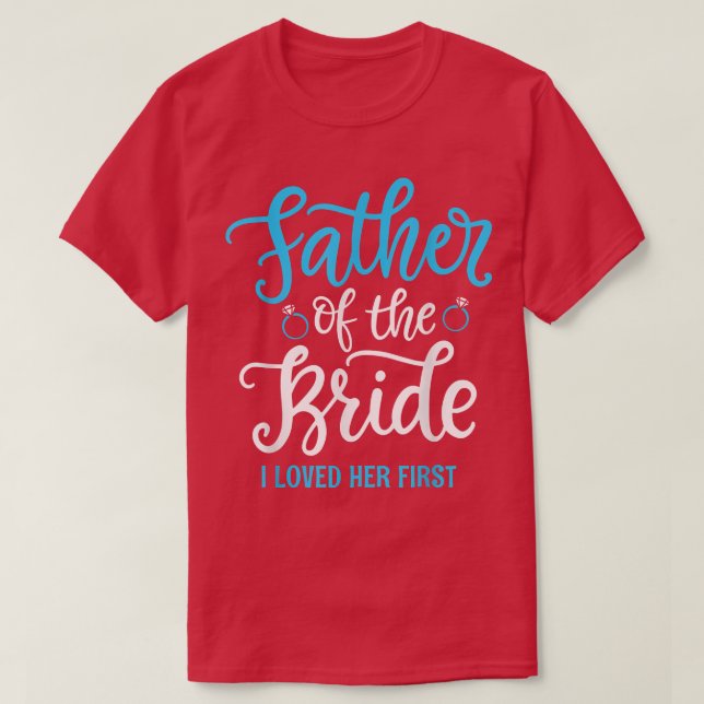 Father of the Bride I loved her first  T Shirt (Design framsida)