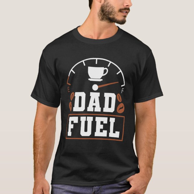 Father s Day Fatherhood Coffee Dad Fuel T Shirt (Framsida)