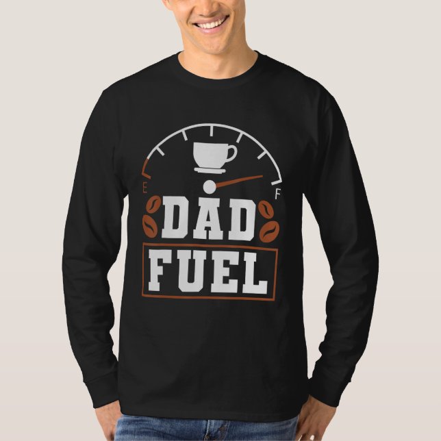Father s Day Fatherhood Coffee Dad Fuel T Shirt (Framsida)