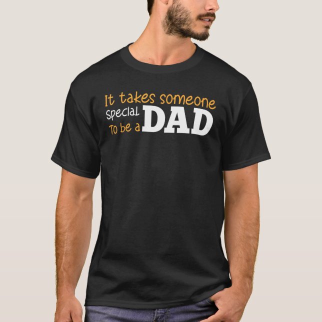 Father s Day It Takes Someone Special To Be A Dad  T Shirt (Framsida)