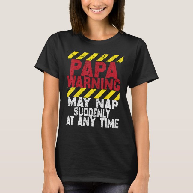 Father s Day Papa Warning May Nap Suddenly At Any  T Shirt (Framsida)
