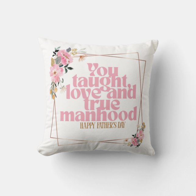 Father’s Day Throw Pillow | You Taught Love & True Kudde (Framsida)
